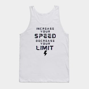 Increase Your Speed Decrease Your Limit Tank Top